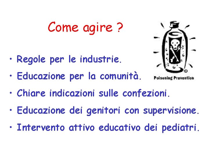 Come agire ? • Regole per le industrie. • Educazione per la comunità. •