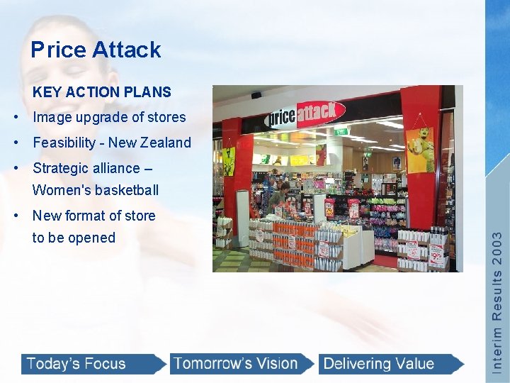 Price Attack KEY ACTION PLANS • Image upgrade of stores • Feasibility - New