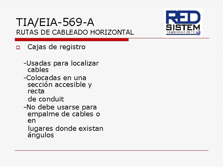 TIA/EIA-569 -A RUTAS DE CABLEADO HORIZONTAL o Cajas de registro -Usadas para localizar cables