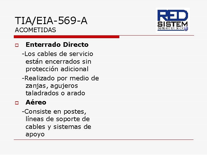 TIA/EIA-569 -A ACOMETIDAS o o Enterrado Directo -Los cables de servicio están encerrados sin