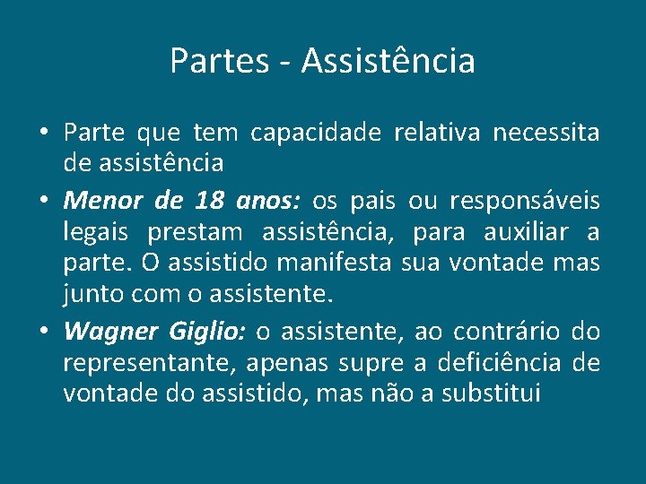 Partes - Assistência • Parte que tem capacidade relativa necessita de assistência • Menor