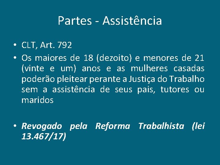 Partes - Assistência • CLT, Art. 792 • Os maiores de 18 (dezoito) e