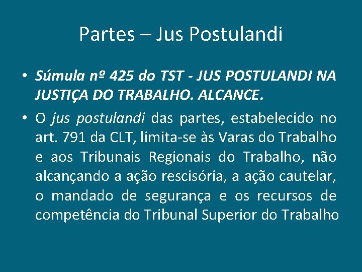 Partes – Jus Postulandi • Súmula nº 425 do TST - JUS POSTULANDI NA