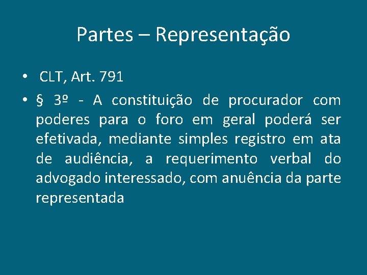 Partes – Representação • CLT, Art. 791 • § 3º - A constituição de