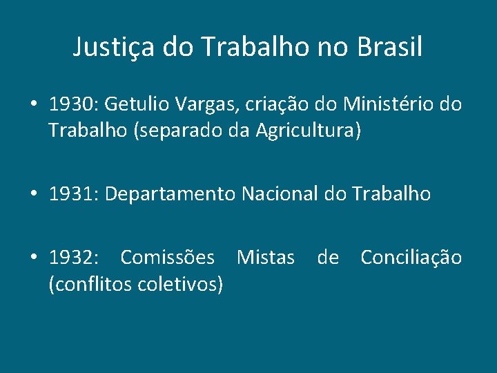 Justiça do Trabalho no Brasil • 1930: Getulio Vargas, criação do Ministério do Trabalho