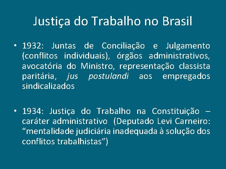 Justiça do Trabalho no Brasil • 1932: Juntas de Conciliação e Julgamento (conflitos individuais),