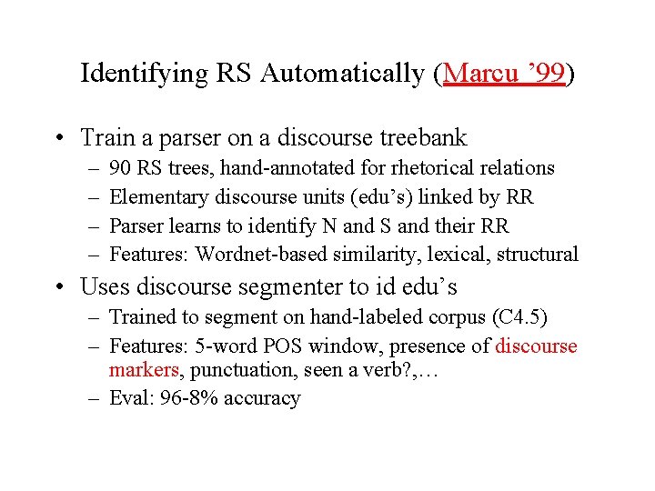 Identifying RS Automatically (Marcu ’ 99) • Train a parser on a discourse treebank