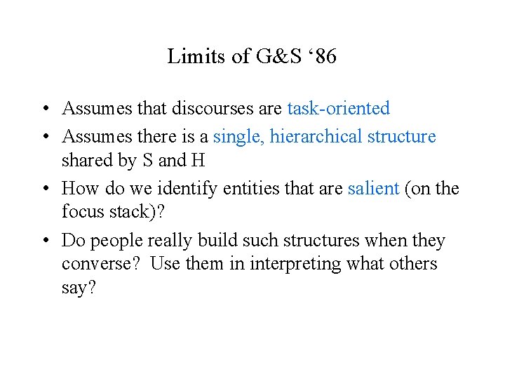 Limits of G&S ‘ 86 • Assumes that discourses are task-oriented • Assumes there
