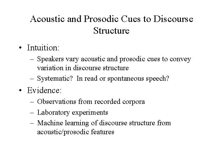 Acoustic and Prosodic Cues to Discourse Structure • Intuition: – Speakers vary acoustic and