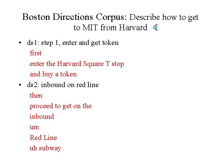 Boston Directions Corpus: Describe how to get to MIT from Harvard • ds 1: