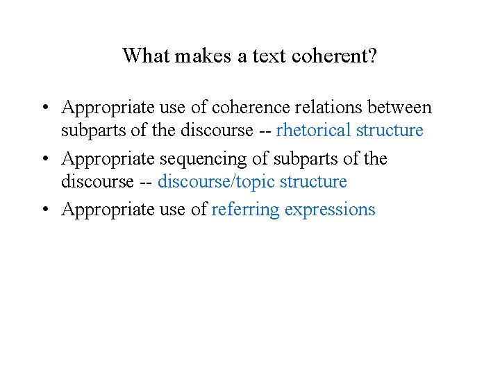 What makes a text coherent? • Appropriate use of coherence relations between subparts of
