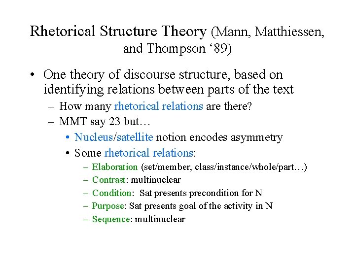 Rhetorical Structure Theory (Mann, Matthiessen, and Thompson ‘ 89) • One theory of discourse