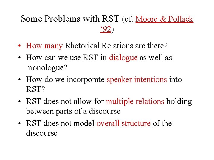 Some Problems with RST (cf. Moore & Pollack ‘ 92) • How many Rhetorical