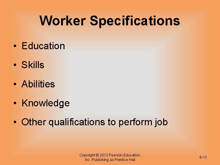 Worker Specifications • Education • Skills • Abilities • Knowledge • Other qualifications to Worker Specifications • Education • Skills • Abilities • Knowledge • Other qualifications to
