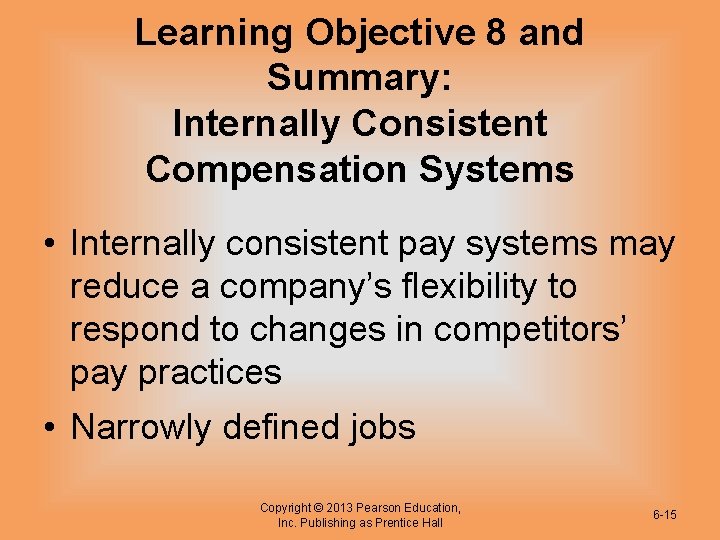 Learning Objective 8 and Summary: Internally Consistent Compensation Systems • Internally consistent pay systems
