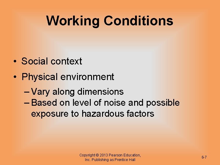 Working Conditions • Social context • Physical environment – Vary along dimensions – Based