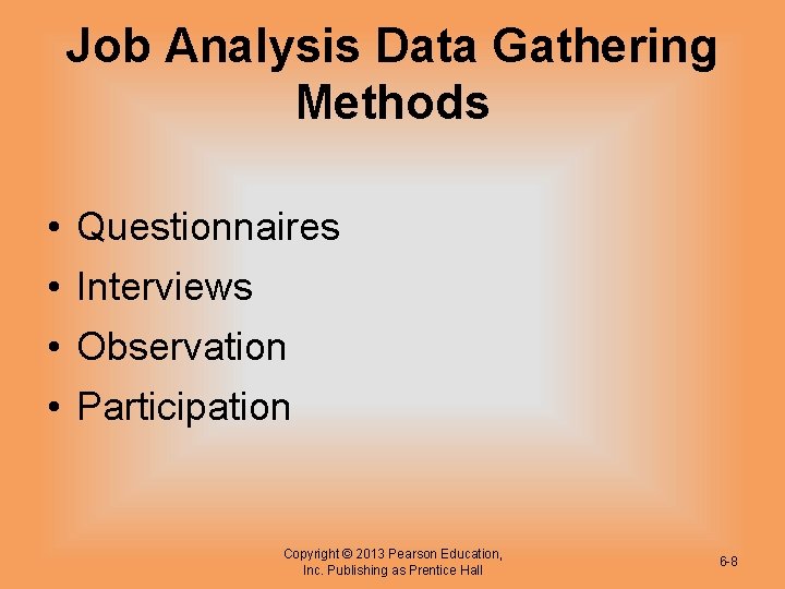 Job Analysis Data Gathering Methods • Questionnaires • Interviews • Observation • Participation Copyright
