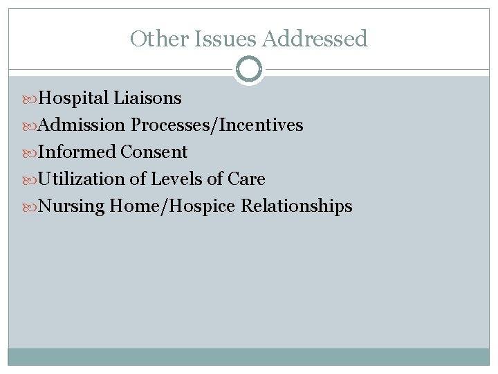 Other Issues Addressed Hospital Liaisons Admission Processes/Incentives Informed Consent Utilization of Levels of Care