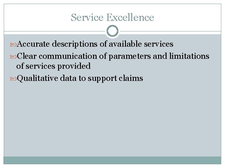 Service Excellence Accurate descriptions of available services Clear communication of parameters and limitations of