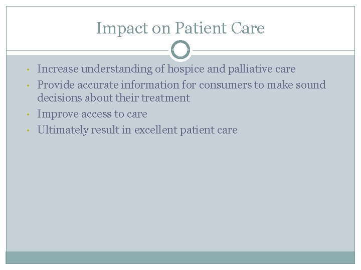 Impact on Patient Care • • Increase understanding of hospice and palliative care Provide