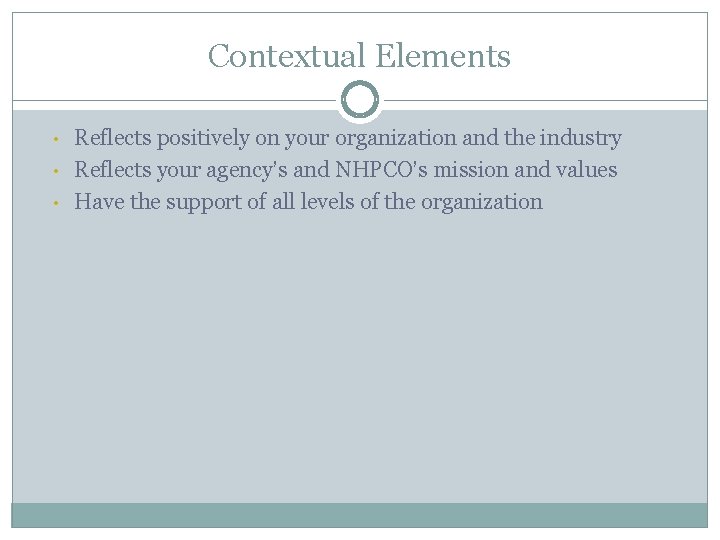 Contextual Elements • • • Reflects positively on your organization and the industry Reflects