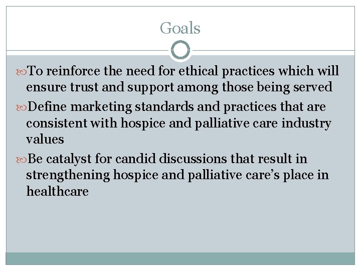 Goals To reinforce the need for ethical practices which will ensure trust and support