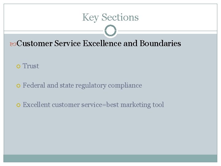 Key Sections Customer Service Excellence and Boundaries Trust Federal and state regulatory compliance Excellent