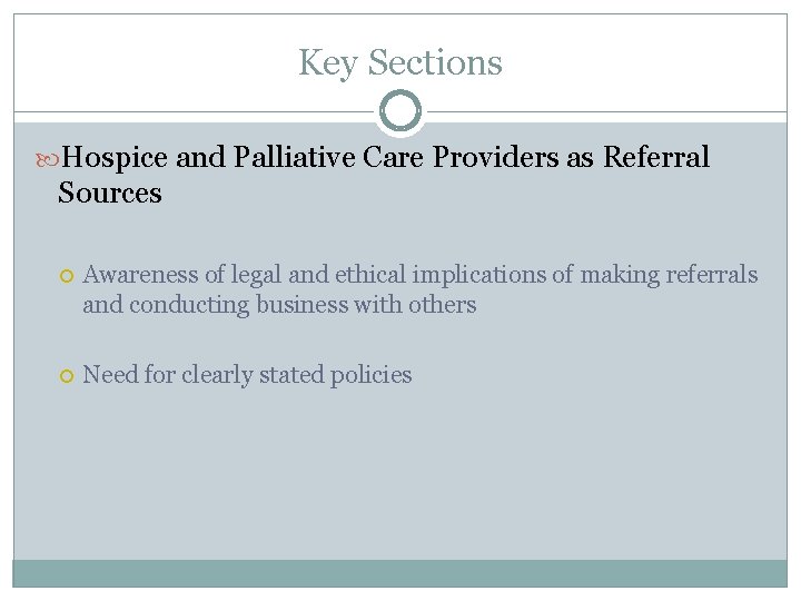 Key Sections Hospice and Palliative Care Providers as Referral Sources Awareness of legal and