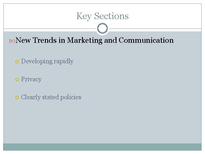 Key Sections New Trends in Marketing and Communication Developing rapidly Privacy Clearly stated policies