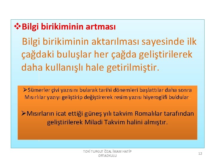 v. Bilgi birikiminin artması Bilgi birikiminin aktarılması sayesinde ilk çağdaki buluşlar her çağda geliştirilerek