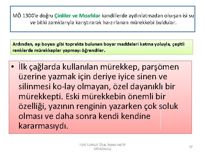 MÖ 1300′e doğru Çinliler ve Mısırlılar kandillerde aydınlatmadan olu şan isi su ve bitki