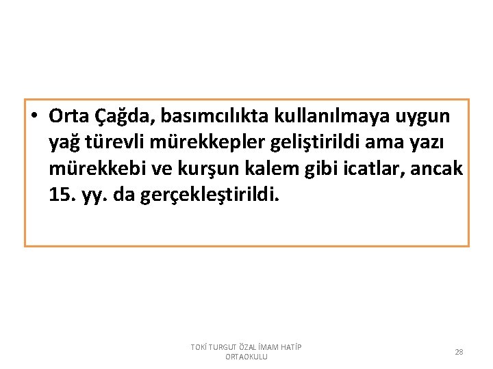  • Orta Çağda, basımcılıkta kullanılmaya uygun yağ türevli mürekkepler geliştirildi ama yazı mürekkebi