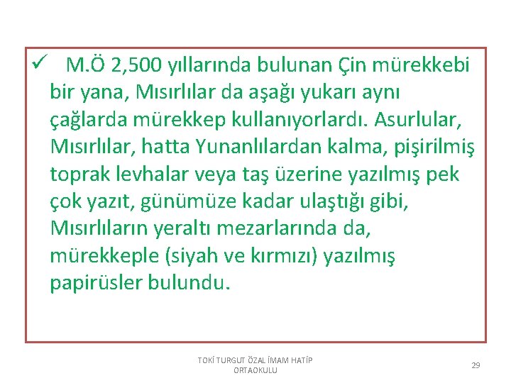 ü M. Ö 2, 500 yıllarında bulunan Çin mürekkebi bir yana, Mısırlılar da aşağı