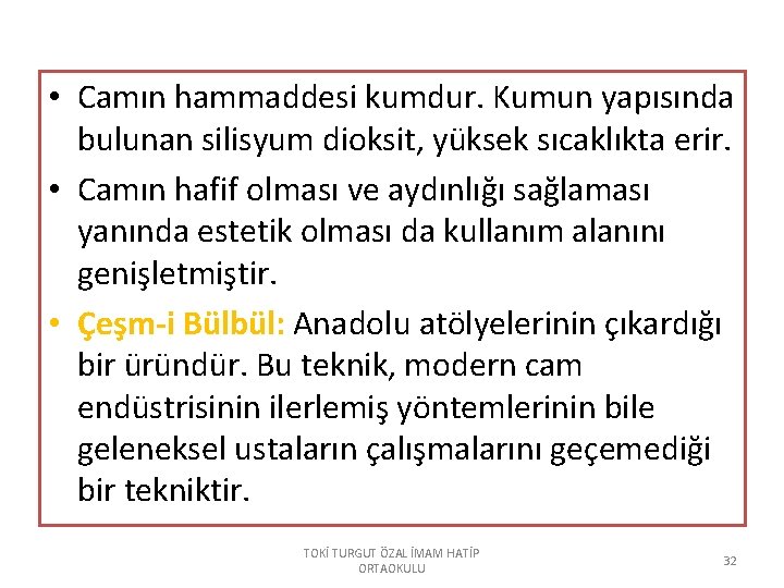  • Camın hammaddesi kumdur. Kumun yapısında bulunan silisyum dioksit, yüksek sıcaklıkta erir. •