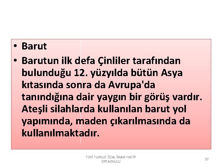  • Barutun ilk defa Çinliler tarafından bulunduğu 12. yüzyılda bütün Asya kıtasında sonra