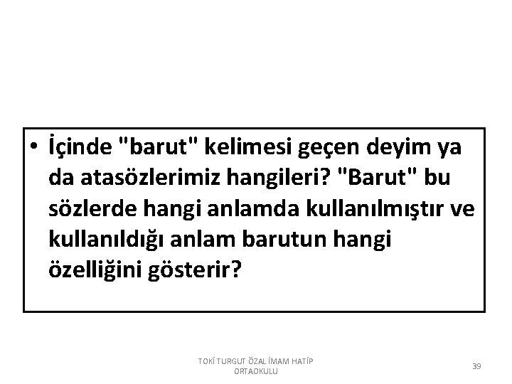  • İçinde "barut" kelimesi geçen deyim ya da atasözlerimiz hangileri? "Barut" bu sözlerde