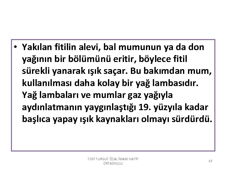  • Yakılan fitilin alevi, bal mumunun ya da don yağının bir bölümünü eritir,