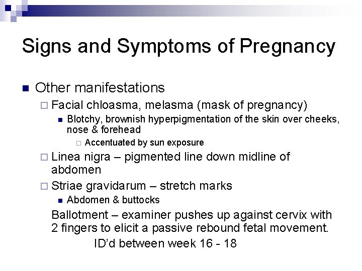 Signs and Symptoms of Pregnancy n Other manifestations ¨ Facial chloasma, melasma (mask of