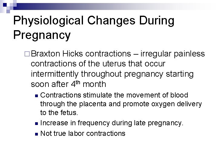 Physiological Changes During Pregnancy ¨ Braxton Hicks contractions – irregular painless contractions of the