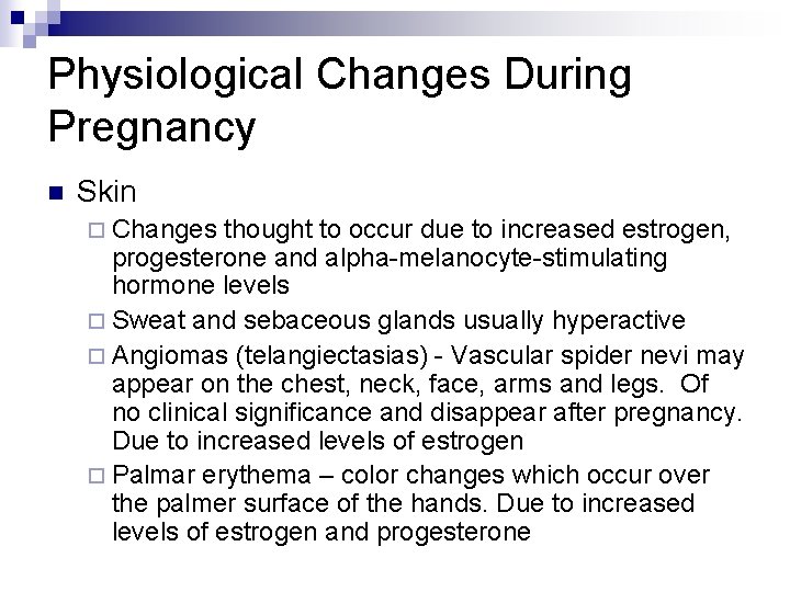 Physiological Changes During Pregnancy n Skin ¨ Changes thought to occur due to increased