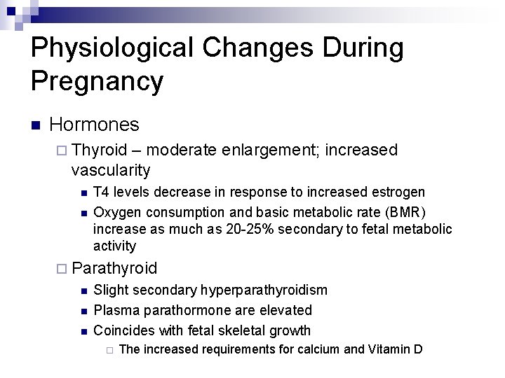 Physiological Changes During Pregnancy n Hormones ¨ Thyroid – moderate enlargement; increased vascularity n