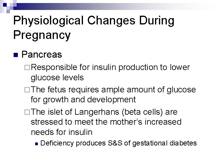 Physiological Changes During Pregnancy n Pancreas ¨ Responsible for insulin production to lower glucose