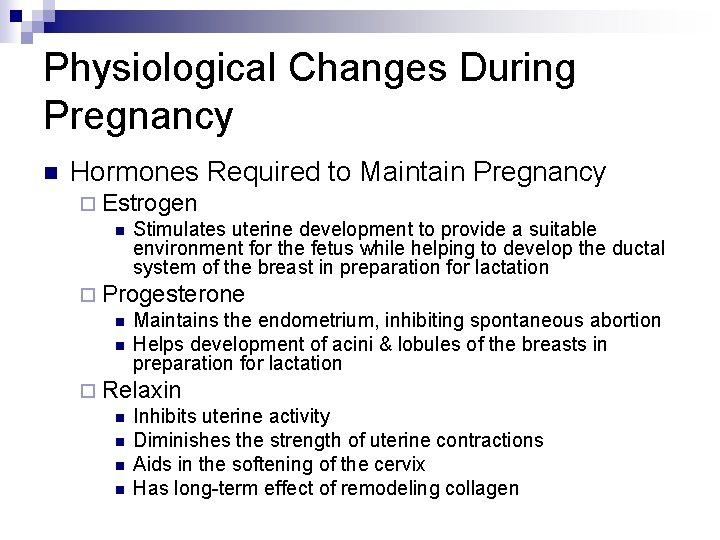 Physiological Changes During Pregnancy n Hormones Required to Maintain Pregnancy ¨ Estrogen n Stimulates