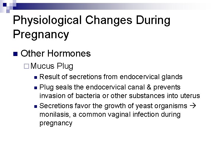 Physiological Changes During Pregnancy n Other Hormones ¨ Mucus Plug Result of secretions from