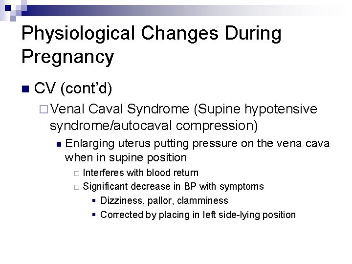 Physiological Changes During Pregnancy n CV (cont’d) ¨ Venal Caval Syndrome (Supine hypotensive syndrome/autocaval