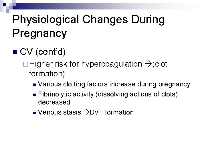 Physiological Changes During Pregnancy n CV (cont’d) ¨ Higher risk for hypercoagulation (clot formation)
