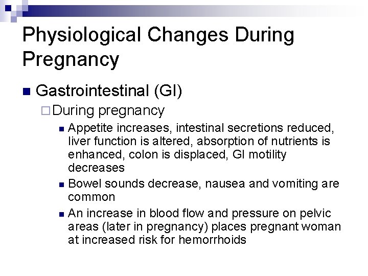 Physiological Changes During Pregnancy n Gastrointestinal (GI) ¨ During pregnancy n Appetite increases, intestinal