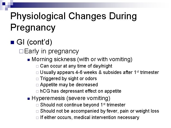 Physiological Changes During Pregnancy n GI (cont’d) ¨ Early in pregnancy n Morning sickness