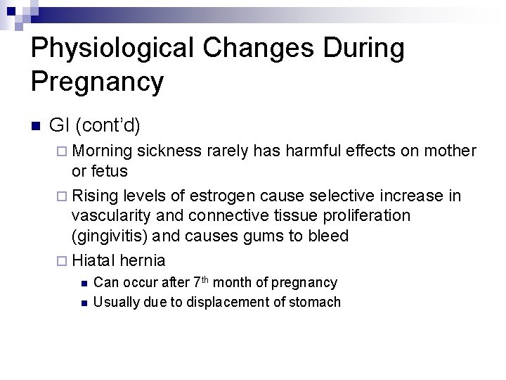 Physiological Changes During Pregnancy n GI (cont’d) ¨ Morning sickness rarely has harmful effects