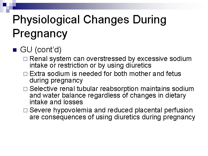 Physiological Changes During Pregnancy n GU (cont’d) ¨ Renal system can overstressed by excessive